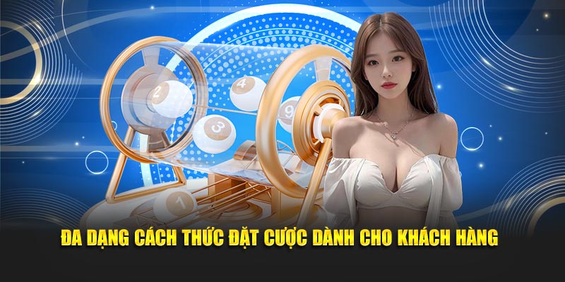 Đa dạng cách thức đặt cược dành cho khách hàng